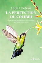 La perfection du colibri ou Pourquoi les humains ne s'envolent que dans leurs rêves